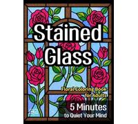 Stained Glass Floral Coloring Book for Adults: 5 Minutes to Quiet Your Mind - 50 Calming Flower Designs for Bedtime and Stress Relief, Single-Sided Intermediate Level
