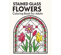 Stained Glass Floral Coloring Book: Stress Relieving Stained Glass Flowers for Mindful Coloring