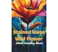 Stained Glass Flower Patterns: An Adult Coloring Book with Inspirational Window Designs and Easy Patterns for Relaxation (Stress-Relief Art Coloring Books)