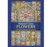 Stained Glass Flowers Coloring Book for Adults: 40 Easy-to-Enjoy Floral Designs for Adults and Seniors | Elegant Stained Glass Florals for Mindful Coloring | Large Print 8.5" x 11"