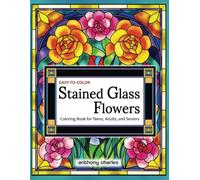 Stained Glass Flowers Coloring Book for Teens, Adults, and Seniors: 50 Beautiful Flower Designs for Relaxation and Stress Relief