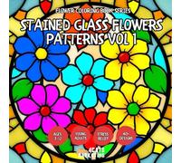 Stained Glass Flowers Patterns Vol 1 - Coloring Book for Kids, Teens, Adults and Seniors with Easy and Simple Designs for Relaxation and Stress Relief (Flower Coloring Book Series)