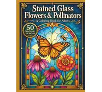 Stained Glass Flowers & Pollinators: An Adult Coloring Book with 50 Luminous Window Designs Featuring Butterflies, Bees, Hummingbirds, Dragonflies, ... (Luminous Stained Glass Coloring Collection)
