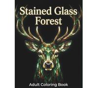 Stained Glass Forest: Adult Coloring Book with 50 Bold and Easy Woodland Animals and Nature Scenes for Stress Relief and Relaxation