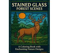Stained Glass Forest Scenes: Peaceful Woodland Designs of Trees, Wildlife, and Nature in Bold Stained Glass Art