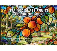 Stained Glass Fruits Coloring Book: 40 Beautiful Orchard and Garden Fruit Designs | Relaxing Nature Coloring Pages for Adults (Nature Stained Glass Coloring Series)