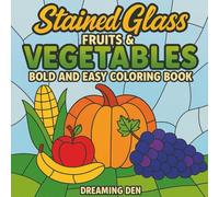Stained Glass Fruits & Vegetables: Bold - Easy Coloring Book, Featuring Fruits And Vegetables In Simple Stained Glass Designs For A Relaxing And Fun Time For Adults And Teens.