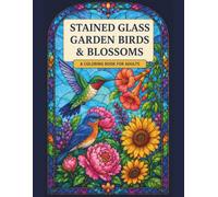 Stained Glass Garden Birds & Blossoms: A Coloring Book for Adults (Stained Glass Window Coloring Collection)
