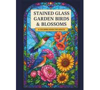 Stained Glass Garden Birds & Blossoms: A Coloring Book for Adults (Stained Glass Window Coloring Collection)