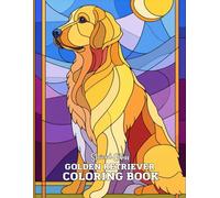 Stained Glass Golden Retriever Coloring Book: 33 Unique & Relaxing Dog-Themed Designs in Elegant Stained Glass Style - Large 8.5" x 11" Pages for Adults and Teens