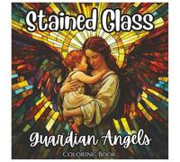 Stained Glass Guardian Angels: Fun Coloring Book For All Ages: Beautiful Stained Glass Angel Designs with Crosses, Halos, and Heavenly Patterns for ... Stress Relief (Stained Glass Angelic Series)
