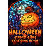 Stained Glass Halloween Coloring Book: An Adult Coloring Page Featuring Pumpkins, Haunted Houses, Skeletons, and 30+ Spooky Designs for Relaxation