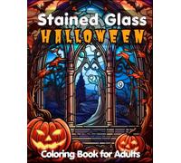 Stained Glass Halloween Coloring Book for Adults: 50 Gothic Halloween Stained Glass Coloring Designs for Adults: Relaxing Dark Fantasy Patterns, ... Magic (Stained Glass Coloring Collection)