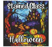 Stained Glass Halloween: Cute and Spooky Holiday Coloring Book: A Fun and Relaxing Halloween Coloring Adventure with Pumpkins, Ghosts, Witches, Bats, ... and More (Stained Glass Holiday Series)