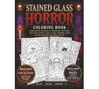 Stained Glass Horror Coloring Book: Dark Gothic Designs of Monsters, Witches, Haunted Scenes, and Classic Horror Icons for Relaxation and Stress Relief
