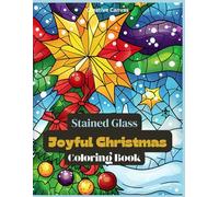 Stained Glass Joyful Christmas: Coloring Book For Adults and Kids: Collection of Fun Relaxing Mindful Designs (Stained Glass Coloring Books)