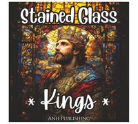 Stained Glass Kings: Exciting Coloring Book For Boys: Epic Medieval Adventures with Bold Stained Glass Kings, Perfect for Boys Ages 4-12 (Stained Glass Royalty Series)