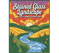 Stained Glass Landscape Color By Number Coloring Book: A Soothing Color-By-Number Experience Featuring Elegant Stained Glass Landscapes for Calm, Focus, and Relaxation