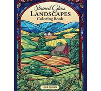 Stained Glass Landscapes Coloring Book: 30 Stunning Designs of Scenic Nature for Creativity and Stress Relief (Eva Quinn Coloring Books)