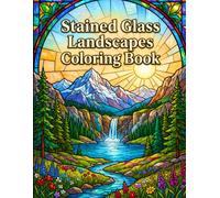 Stained Glass Landscapes Coloring Book: Beautiful Mountains, Forests, Lakes, Waterfalls and Scenic Nature Designs for Adults
