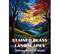 Stained Glass Landscapes: Coloring Book For Adults: 50 Beautiful Designs For Stress Relieving And Relaxation
