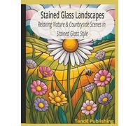 Stained Glass Landscapes Coloring Book for Adults: Anti-Stress Coloring Pages Inspired by Stained Glass Art