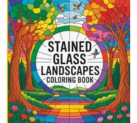 Stained Glass Landscapes Coloring Book: Nature-Inspired Glass Art for Relaxing Coloring