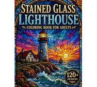 Stained Glass Lighthouse Coloring Book for Adults: 120+ Grayscale Designs of Coastal Lighthouses, Ocean Scenes & Nautical Views for Relaxation and ... for Adults Designed for Comfort and Joy)