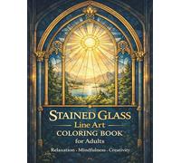 Stained Glass Line Art Coloring Book: Adult Coloring Book for Relaxation, Mindfulness and Creative Calm