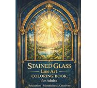 Stained Glass Line Art Coloring Book: Adult Coloring Book for Relaxation, Mindfulness and Creative Calm