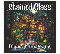 Stained Glass Magical Fairyland: Fun Coloring Book For Boys and Girls: A Whimsical Stained Glass Fantasy World of Fairies, Castles, and Enchanted ... Coloring Fun (Stained Glass Mythical Series)