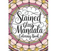 Stained Glass Mandala Coloring Book: Beautiful Mandala Designs with Stained Glass Style for Relaxation and Stress Relief