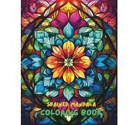 Stained Glass Mandala Coloring Book for Adults: 100+ Beautiful Designs with Intricate Mandalas and Glass Patterns for Stress Relief, Relaxation & Mindfulness (8.5x11 Coloring Book)