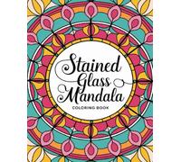 Stained Glass Mandala Coloring Book: Mandala Coloring Book for Relaxation for Teens and Adults