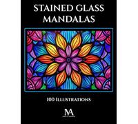 Stained Glass Mandalas: A Coloring Book Featuring 100 Intricate Stained Glass Inspired Mandalas for Relaxation and Creativity