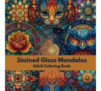 Stained Glass Mandalas - Adult Coloring Book: Relaxing Stained Glass Inspired Mandala Designs for Stress Relief and Mindful Coloring
