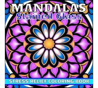 Stained Glass Mandalas: Stress Relief Coloring Book