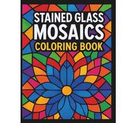 Stained Glass Mosaics Coloring Book: 40 Intricate Mosaic-Style Designs to Color and Relax (Stained Glass Coloring Books)