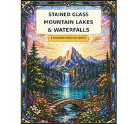 Stained Glass Mountain Lakes & Waterfalls: A coloring book for adults (Stained Glass Window Coloring Collection)