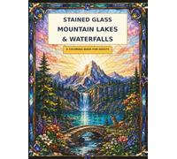 Stained Glass Mountain Lakes & Waterfalls: A coloring book for adults (Stained Glass Window Coloring Collection)