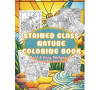 Stained Glass Nature Coloring Book: Stained Glass Nature Coloring Book for Adults & Teens - Bold and Easy Designs of Beautiful Windows (Stained Glass Worlds)