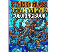 Stained Glass Ocean Animals Coloring Book: Stunning Marine Life Mosaics Featuring Sea Turtles Dolphins and Whales for Relaxing Mindful Art Therapy