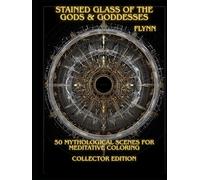 Stained Glass of the Gods & Goddesses - Collector’s Edition: 50 mythic stained-glass plates for meditative coloring - simple ritual, totems, numbered run (100)