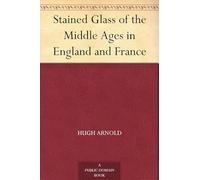 Stained Glass of the Middle Ages in England and France