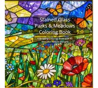 Stained Glass Parks & Meadows Coloring Book: A Relaxing Coloring Book with 40 Beautiful Nature Designs - Perfect Gift for Flower Lovers and Garden Enthusiasts