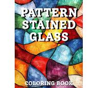 Stained Glass Pattern Coloring Book: Beautiful Geometric, Floral & Mosaic Designs Inspired by Classic Stained Glass Art