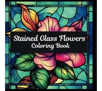 Stained Glass Patterns: An Adult Coloring Book with 60+ Inspirational Window Designs and Easy Patterns for Relaxation: A Beautiful Collection of ... for Stress Relief and Mindful Creativity