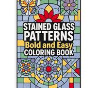 Stained Glass Patterns Bold and Easy Coloring Book: Simple, Relaxing, and Fun Designs with Thick Outlines for Stress Relief, Creativity, and Enjoyment for Kids, Teens, and Adults