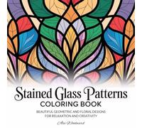 Stained Glass Patterns Coloring Book: Beautiful Geometric and Floral Designs for Relaxation and Creativity (Stained Glass Coloring Books Series)