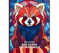 Stained Glass Red Panda Coloring Book: 33 Unique & Relaxing Wildlife Designs in Elegant Stained Glass Style - Large 8.5" x 11" Pages for Adults and Teens